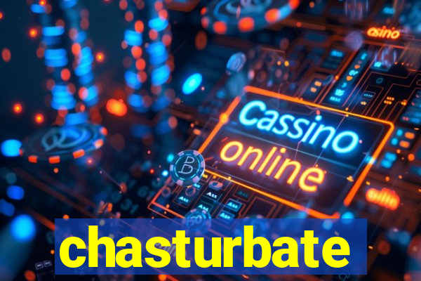 chasturbate