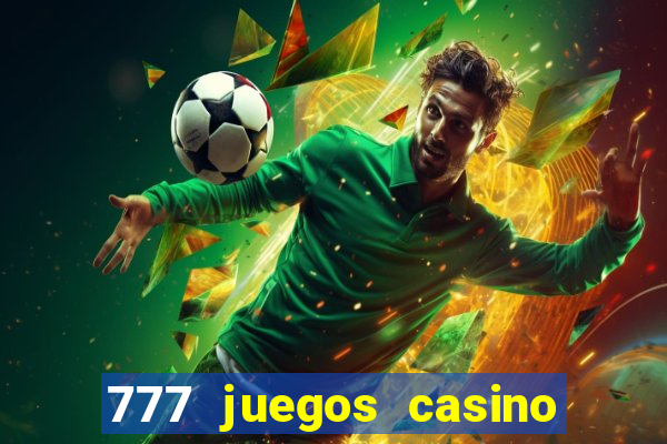 777 juegos casino maquinas tragamonedas