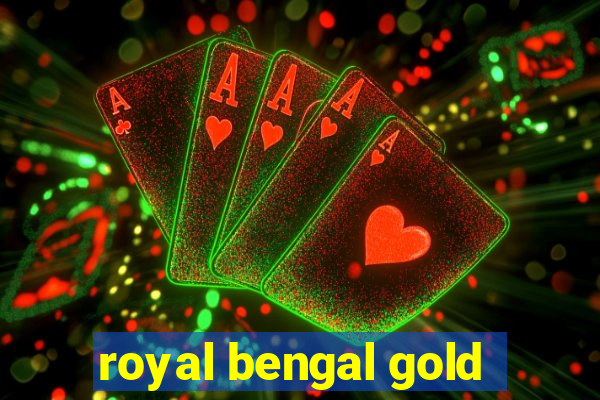 royal bengal gold