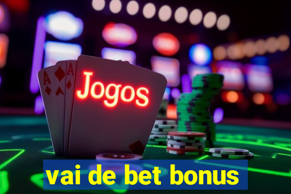 vai de bet bonus