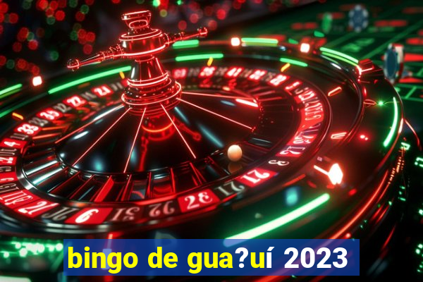 bingo de gua?uí 2023