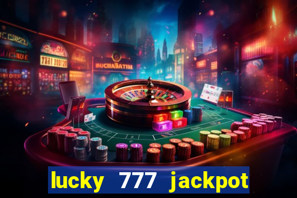 lucky 777 jackpot casino slots