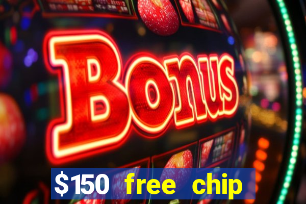 $150 free chip casinos 2022