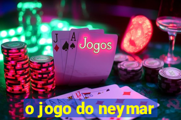 o jogo do neymar