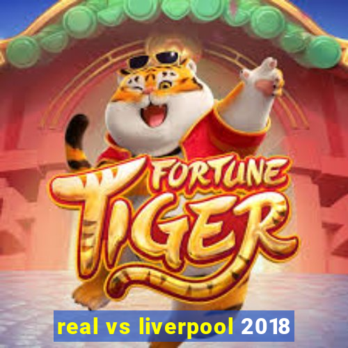 real vs liverpool 2018