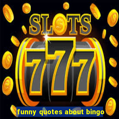 funny quotes about bingo