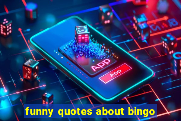 funny quotes about bingo