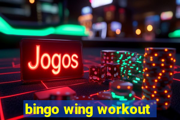 bingo wing workout