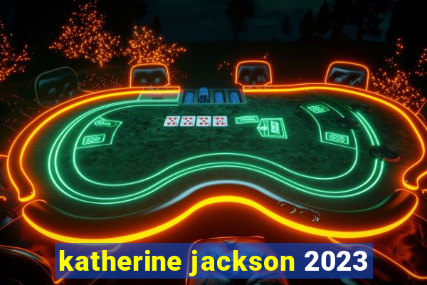 katherine jackson 2023