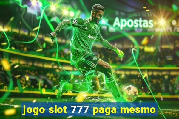 jogo slot 777 paga mesmo