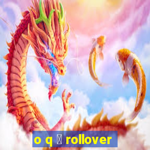 o q 茅 rollover