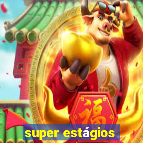 super estágios