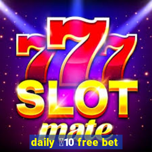 daily ￡10 free bet