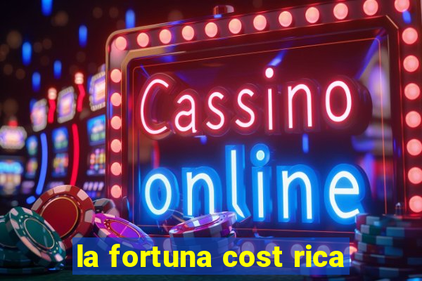 la fortuna cost rica