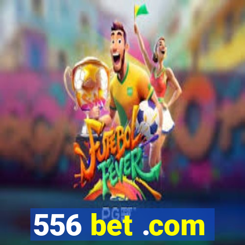 556 bet .com