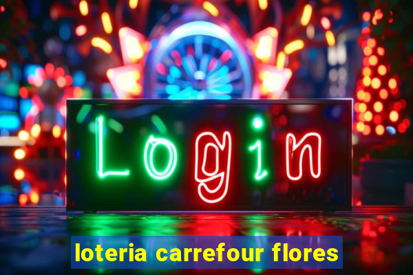 loteria carrefour flores