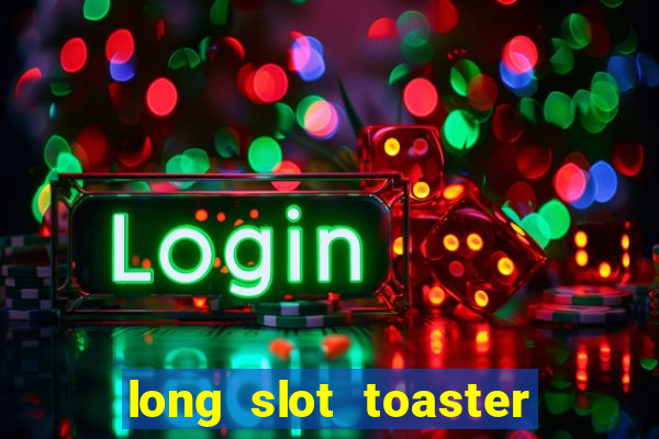 long slot toaster 4 slice