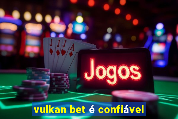 vulkan bet é confiável