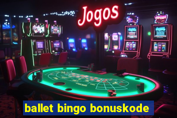 ballet bingo bonuskode