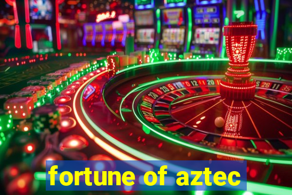 fortune of aztec