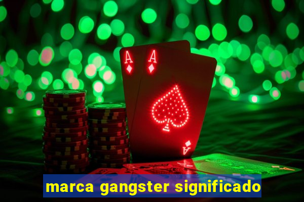 marca gangster significado