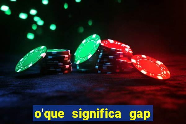 o'que significa gap no lol