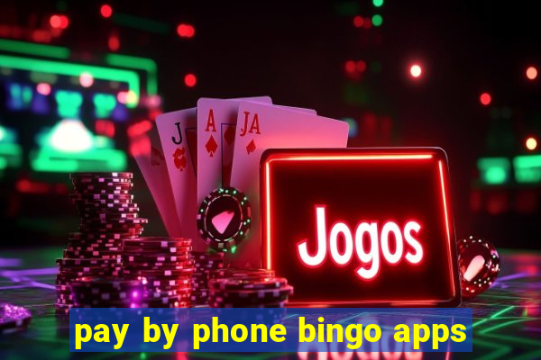 pay by phone bingo apps