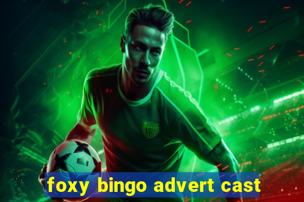 foxy bingo advert cast