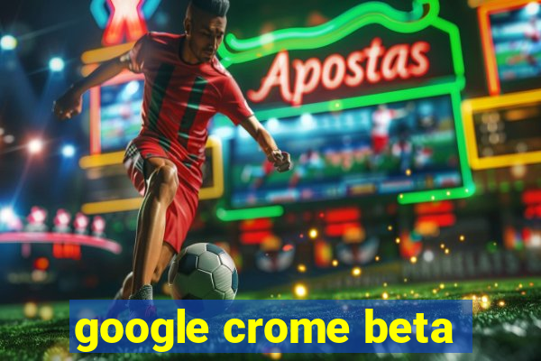 google crome beta