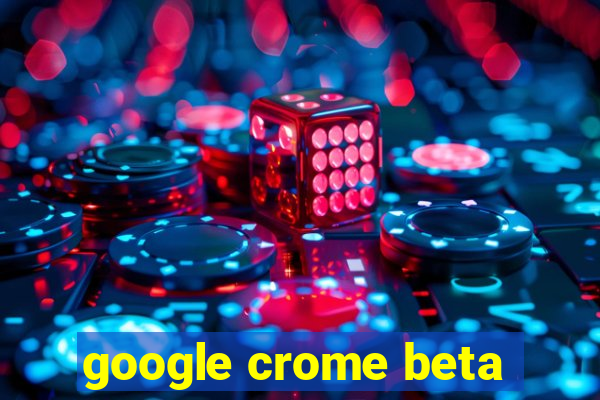 google crome beta