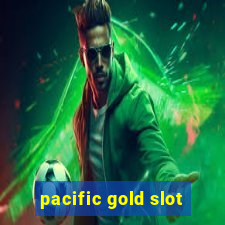 pacific gold slot