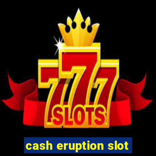 cash eruption slot