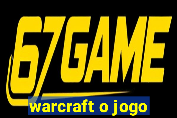 warcraft o jogo