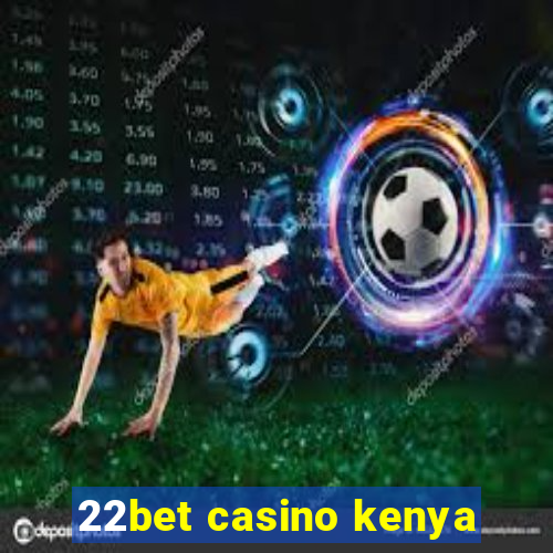 22bet casino kenya