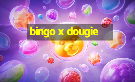 bingo x dougie