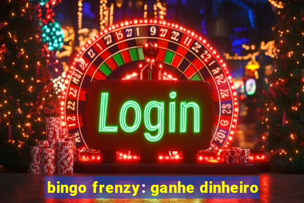 bingo frenzy: ganhe dinheiro