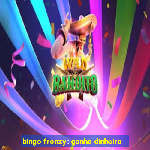 bingo frenzy: ganhe dinheiro