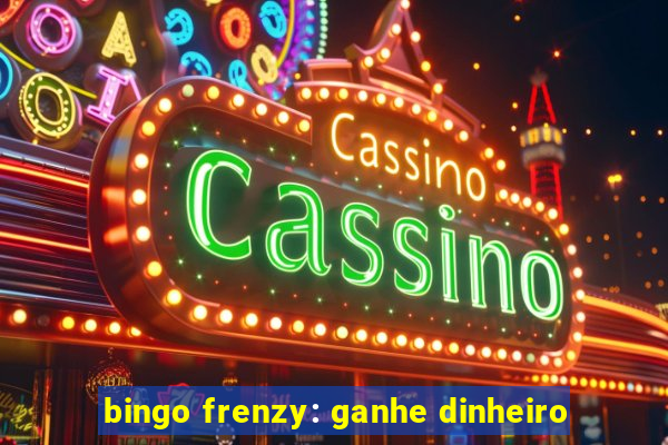 bingo frenzy: ganhe dinheiro