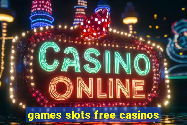 games slots free casinos