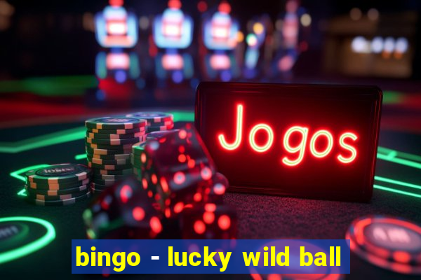 bingo - lucky wild ball