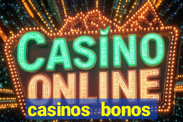 casinos bonos bienvenida gratis sin depósito