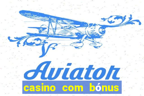 casino com bónus de boas vindas