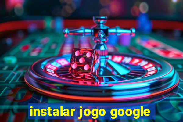 instalar jogo google