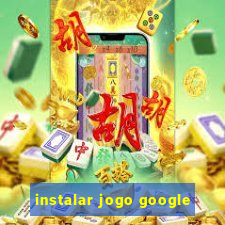 instalar jogo google