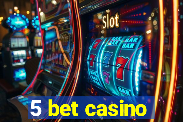 5 bet casino