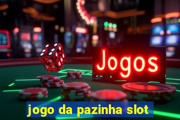 jogo da pazinha slot