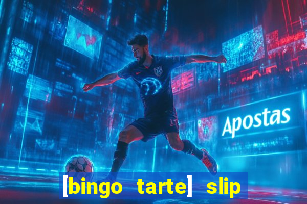 [bingo tarte] slip & stop