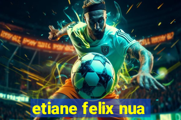 etiane felix nua