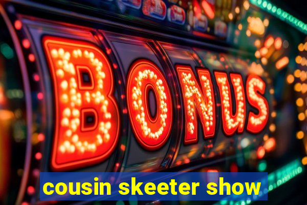 cousin skeeter show