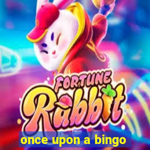 once upon a bingo